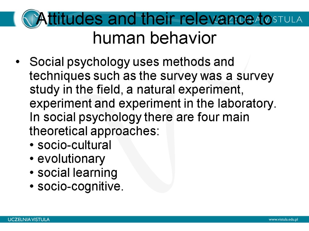 Attitudes and their relevance to human behavior Social psychology uses methods and techniques such